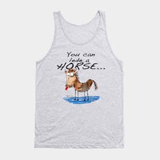 You can lede a horse Tank Top